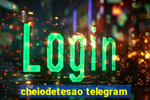 cheiodetesao telegram